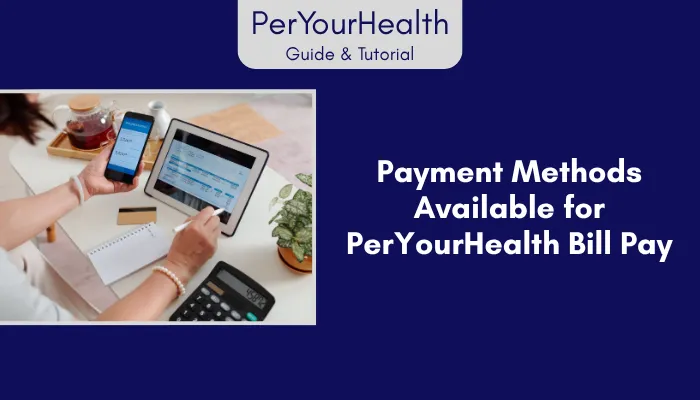 Payment Methods Available for PerYourHealth Bill Pay Payment Methods Available for PerYourHealth Bill Pay